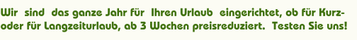 Das ganze Jahr über für Urlaub eingerichtet, ob für Kurz- oder Preis reduziertem Langzeiturlaub